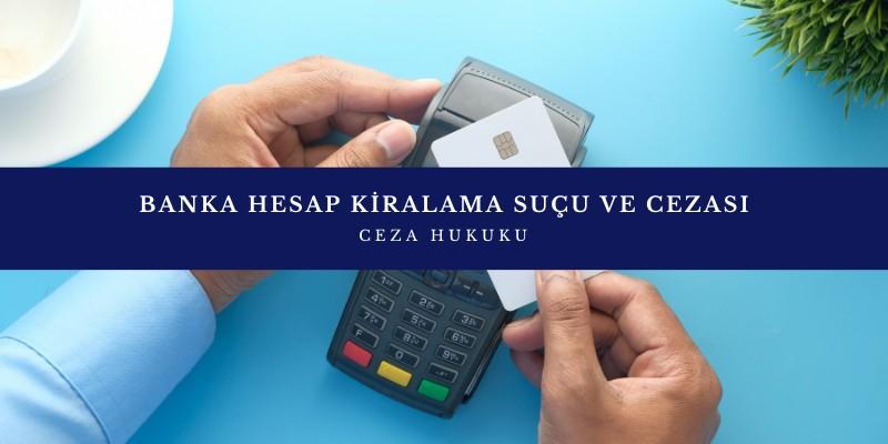 BANKA HESABI KİRALAMA İLE HESAP BİLGİLERİNİ KULLANDIRMA HALİNDE OLUŞAN HUKUKİ DURUMLAR